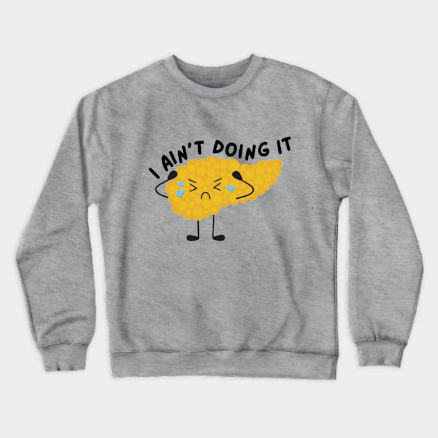 I Ain't Doing It - Pancreas Crewneck Sweatshirt by SalxSal